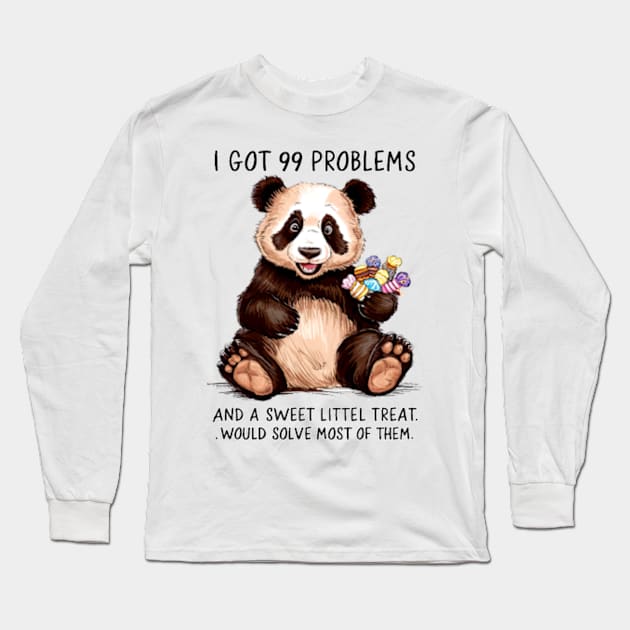 I Got 99 Problems And A Sweet Little Treat Would Solve Most Of Them Long Sleeve T-Shirt by Sandlin Keen Ai